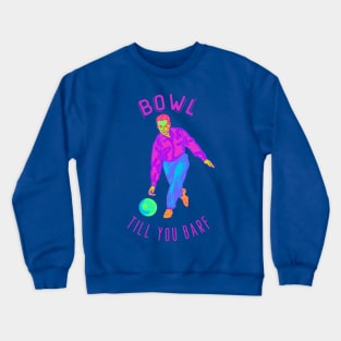 Bowl Till You Barf Crewneck Sweatshirt